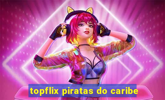 topflix piratas do caribe